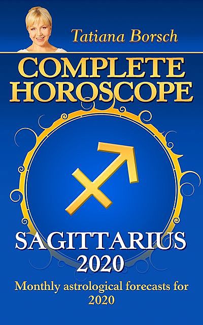 Complete Horoscope SAGITTARIUS 2020, Tatiana Borsch
