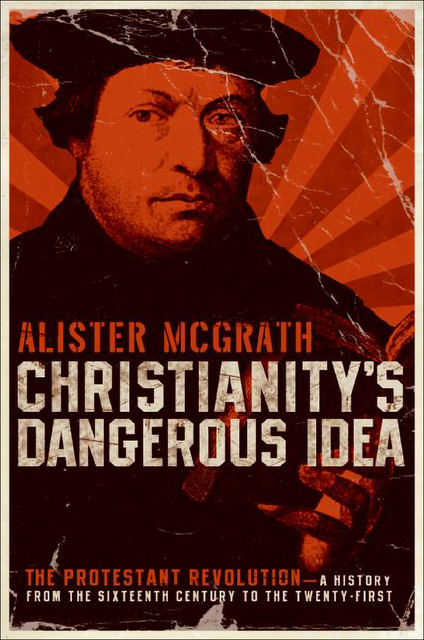 Christianity's Dangerous Idea, Alister McGrath
