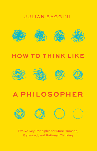 How to Think Like a Philosopher, Julian Baggini