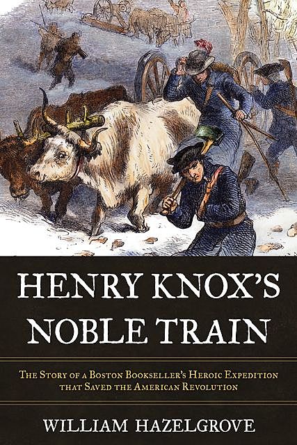 Henry Knox's Noble Train, William Hazelgrove