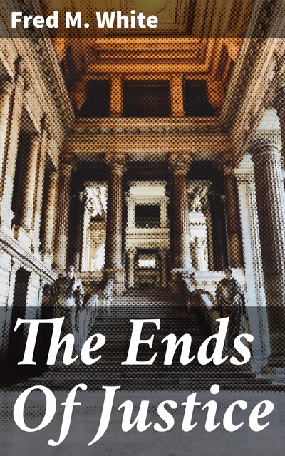 The Ends of Justice, Fred M.White