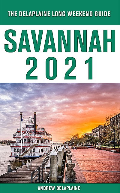 Savannah – The Delaplaine 2021 Long Weekend Guide, ANDREW DELAPLAINE