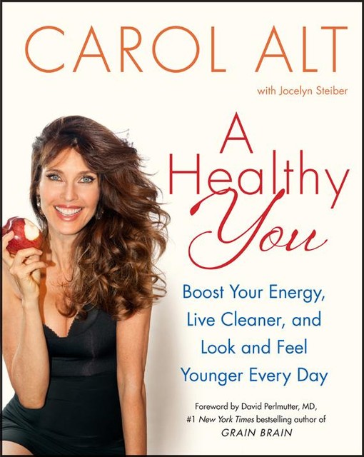 A Healthy You, Carol Alt, Jocelyn Steiber