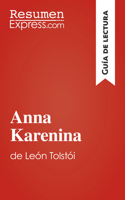 Anna Karenina de Léon Tolstoï (Guía de lectura), ResumenExpress. com