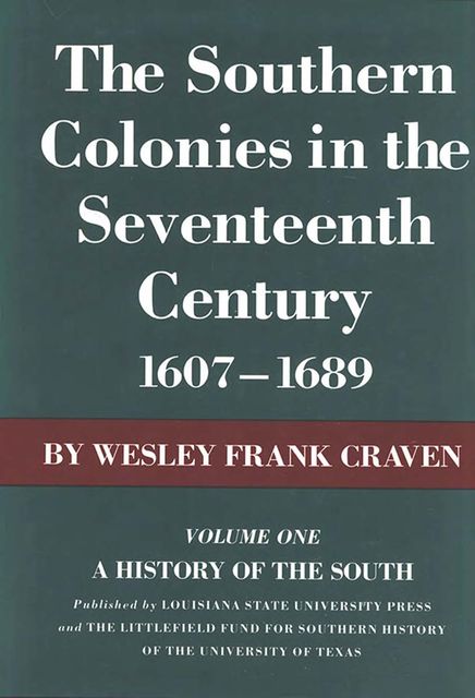 The Southern Colonies in the Seventeenth Century, 1607--1689, Wesley Frank Craven