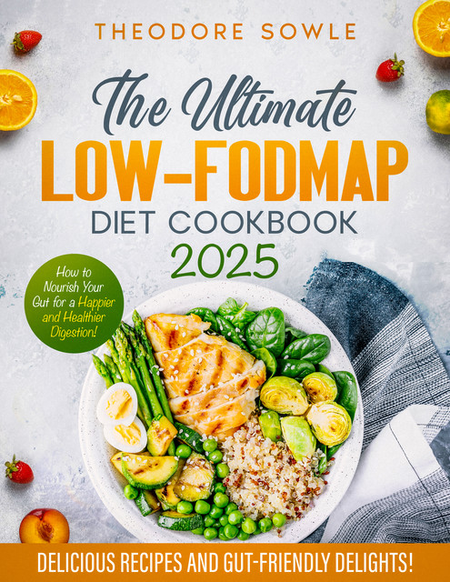 The Ultimate LOW-FODMAP Diet Cookbook, Theodore Sowle