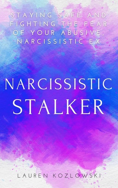Narcissistic Stalker, Lauren Kozlowski
