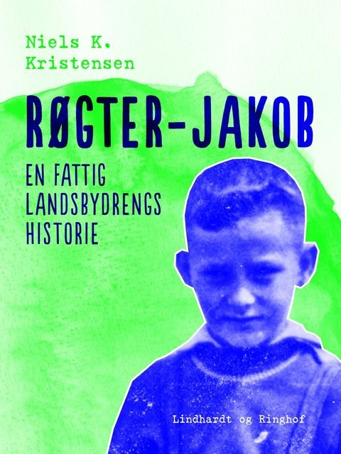 Røgter-Jakob. En fattig landsbydrengs historie, Niels K. Kristensen
