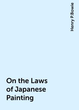 On the Laws of Japanese Painting, Henry P.Bowie