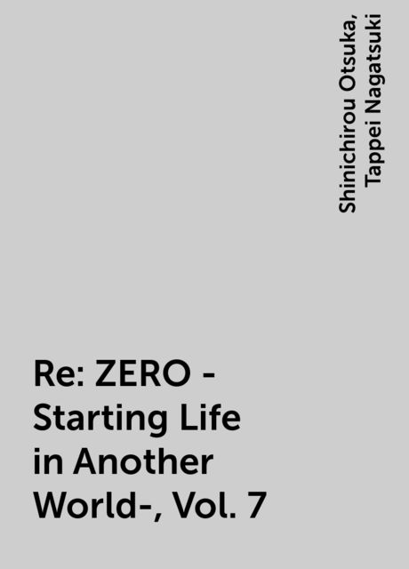 Re:ZERO -Starting Life in Another World-, Vol. 7, Tappei Nagatsuki, Shinichirou Otsuka