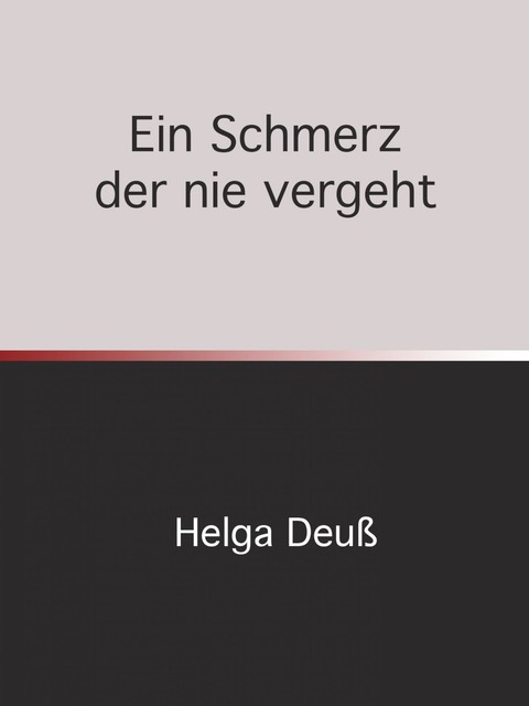 Ein Schmerz der nie vergeht, Helga Deuss