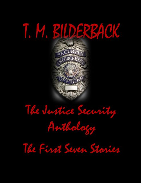 The Justice Security Anthology – The First Seven Stories, T.M.Bilderback