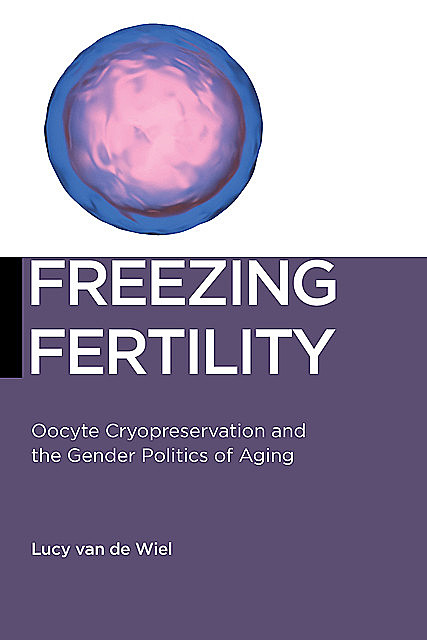 Freezing Fertility, Lucy van de Wiel
