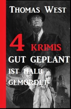 4 Krimis: Gut geplant ist halb gemordet, Thomas West