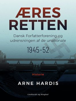 Æresretten. Dansk Forfatterforening og udrensningen af de unationale 1945–52, Arne Hardis