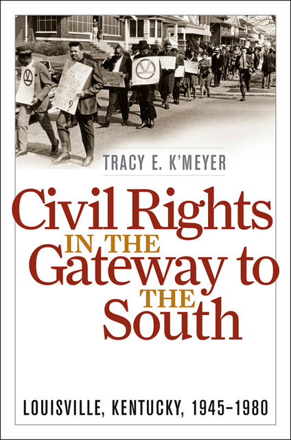 Civil Rights in the Gateway to the South, Tracy E.K'Meyer