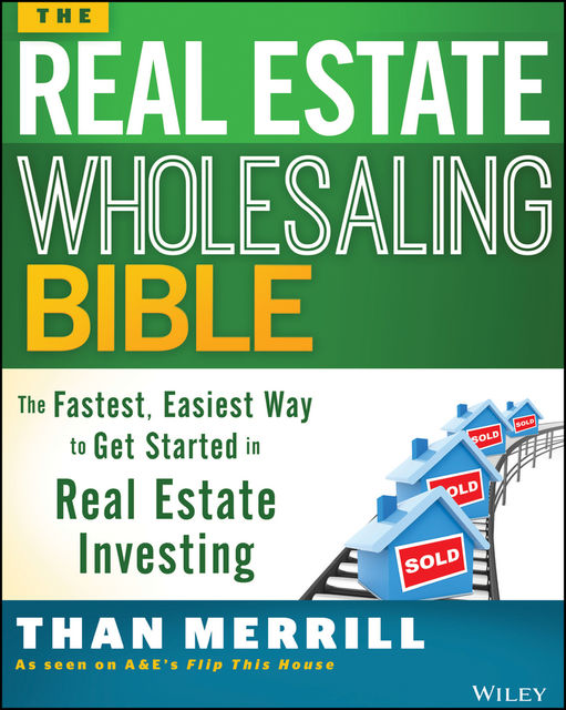 The Real Estate Wholesaling Bible, Than Merrill