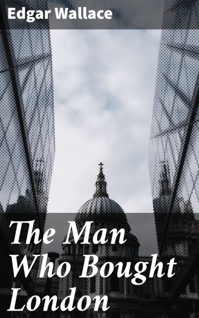 The Man Who Bought London, Edgar Wallace