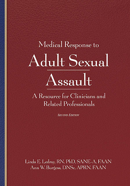 Medical Response to Adult Sexual Assault 2e, APRN, RN, DNSc, FAAN, Linda E. Ledray, SANE-A, Ann Burgess
