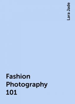 Fashion Photography 101, Lara Jade