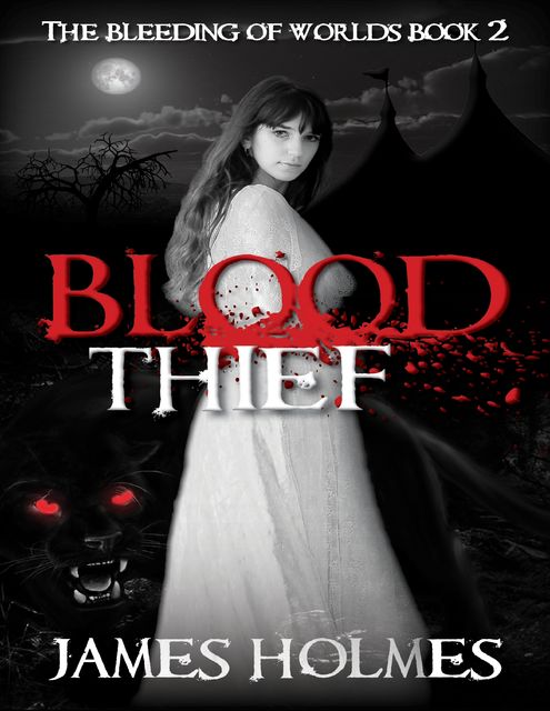 Blood Thief – The Bleeding of Worlds Volume 2, James Holmes
