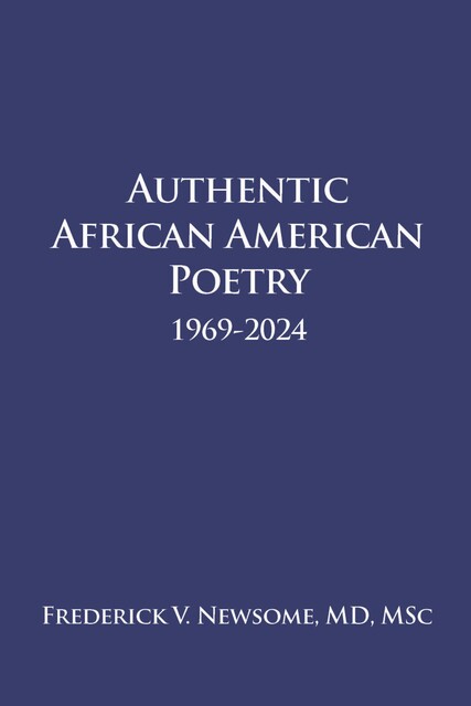 Authentic African American Poetry 1969–2024, Frederick V. Newsome