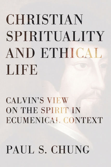 Christian Spirituality and Ethical Life, Paul S. Chung