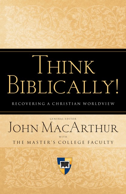 Think Biblically! (Trade Paper), J.R., John Hughes, John D.Street, Stuart Scott, II, Taylor Jones, Pat Ennis, Grant Horner, Brian K. Morley, Clyde P. Greer, John P. Stead, Mark A. Tatlock, Paul T. Plew, R.W. Mackey, Richard Mayhue