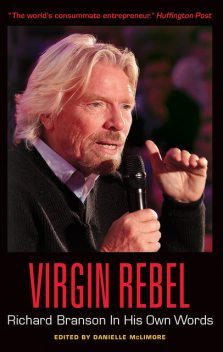 Virgin Rebel: Richard Branson In His Own Words, Edited by Danielle McLimore