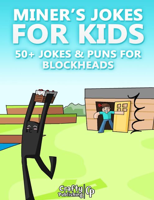 Miner’s Jokes for Kids – 50+ Jokes & Puns for Blockheads: (An Unofficial Funny Minecraft Book), Crafty Publishing
