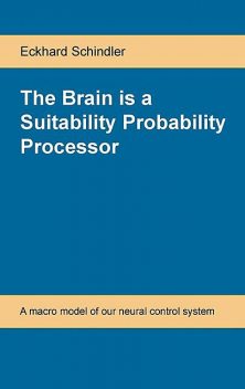 The Brain is a Suitability Probability Processor, Eckhard Schindler