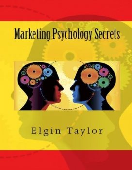 Marketing Psychology Secrets, Elgin Taylor
