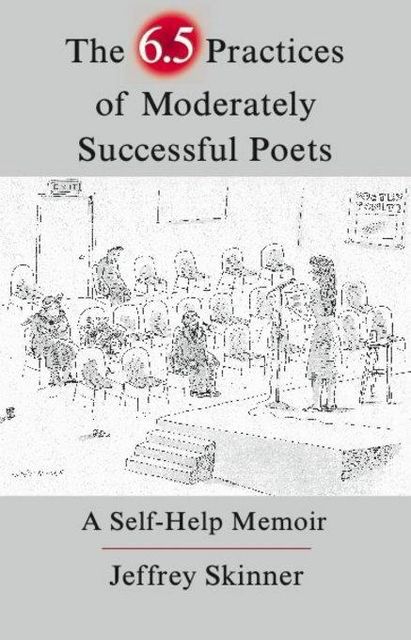 The 6.5 Practices of Moderately Successful Poets, Jeffrey Skinner