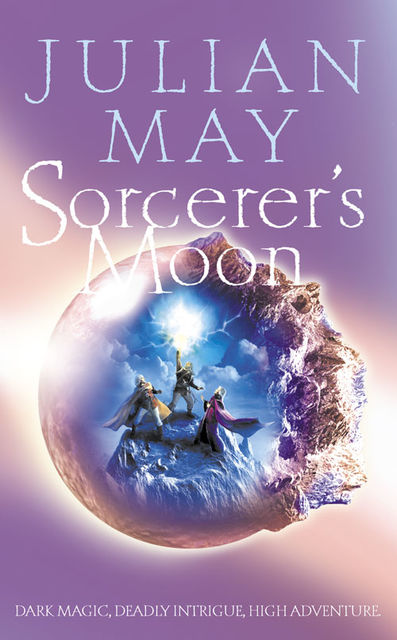 Sorcerer’s Moon: Part Three of the Boreal Moon Tale, Julian May