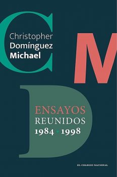Ensayos reunidos, 1984–1998, Christopher Domínguez Michael