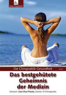Die Chiropraktik-Gesundheit: Das bestgehütete Geheimnis der Medizin, Imre Kusztrich
