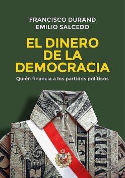 El dinero de la democracia, Francisco Durand, Emilio Salcedo
