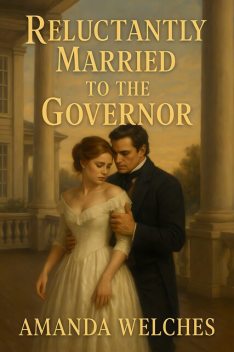 Reluctantly Married To The Governor, Amanda Welches