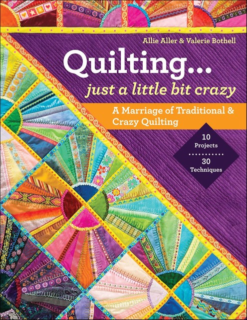 Quilting… Just a Little Bit Crazy, Allie Aller, Valerie Bothell