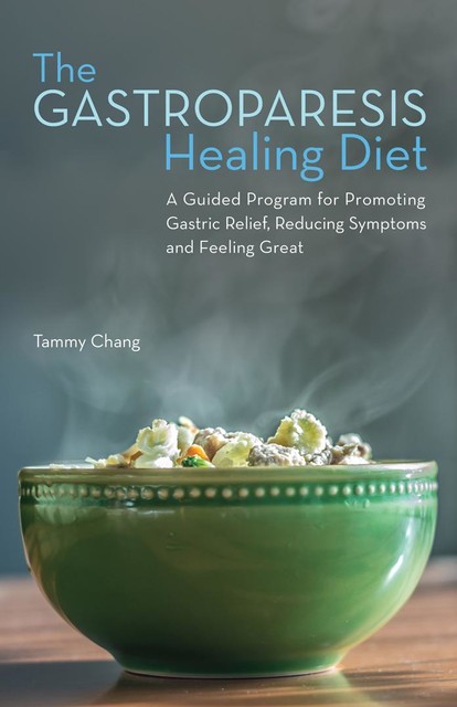 The Gastroparesis Healing Diet, Tammy Chang