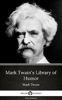 Mark Twain’s Library of Humor by Mark Twain (Illustrated), Mark Twain