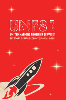 United Nations Frontier Service 1: The Story of Mars Colony, John Wells