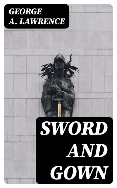 Sword and Gown, George A.Lawrence