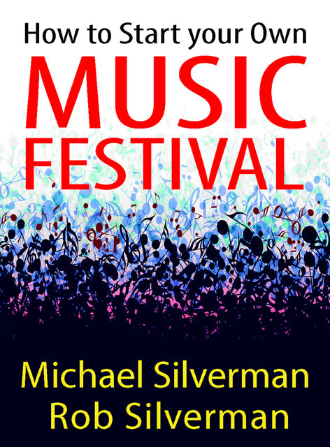 How to Start Your Own Music Festival, Michael Silverman, Robert Silverman