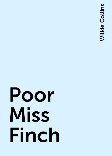 Poor Miss Finch, Wilkie Collins