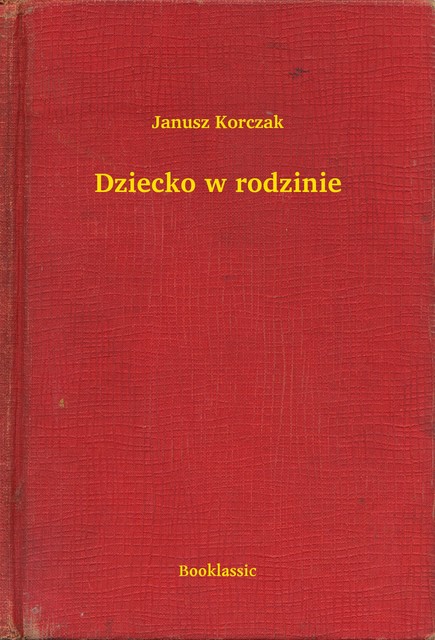 Dziecko w rodzinie, Janusz Korczak