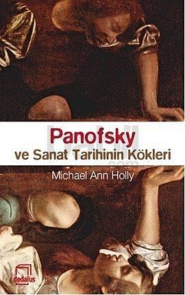 Panofsky ve Sanat Tarihinin Kökleri, Micheal Ann Holly