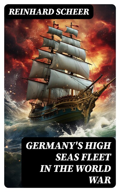 Germany's High Seas Fleet in the World War, Reinhard Scheer