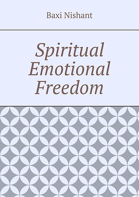 Spiritual Emotional Freedom, Nishant Baxi