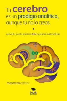 Tu cerebro es un prodigio analítico, aunque tú no lo creas, Macarena Estévez
